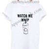 Watch Me Whip Funny Shirts
