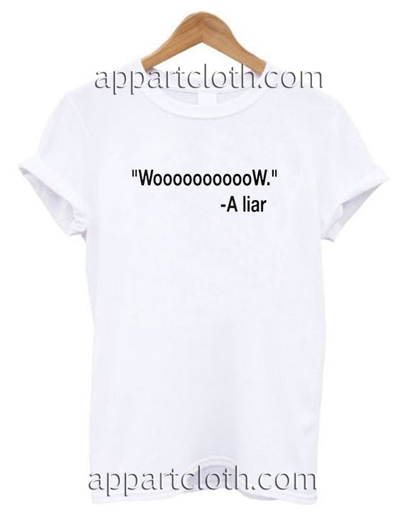 Woooooooow Wow A Liar Funny Shirts