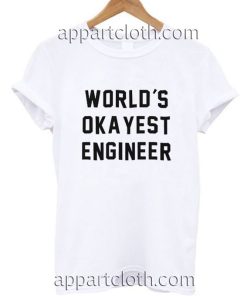 World's Okayest Engineer Funny Shirts