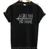 A Girl has No Name Quote Funny Shirts