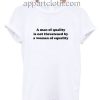 A Man Of Quality Is Not Threatened By A Woman Of Equality Funny Shirts