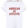 American As Apple Pie Funny Shirts