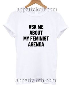 Ask me about my feminist agenda Funny Shirts