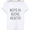 Boys In Books Are Better Funny Shirts