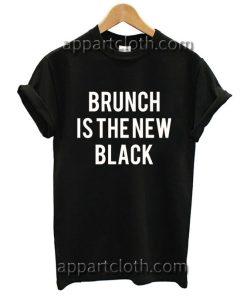 Brunch Is The New Black Funny Shirts