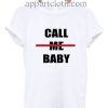 Call Me Baby Funny Shirts