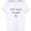 Don't Drake My Heart Funny Shirts