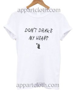 Don't Drake My Heart Funny Shirts