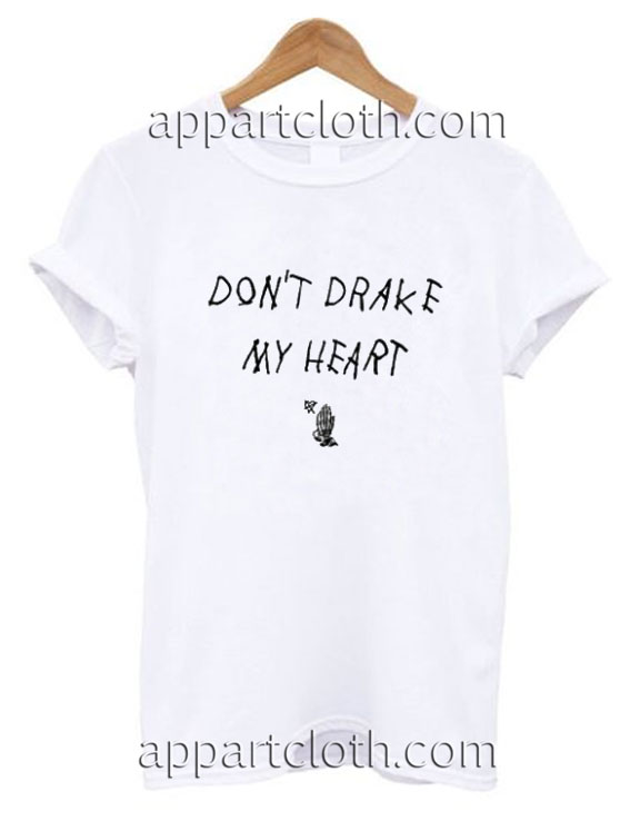 Don't Drake My Heart Funny Shirts