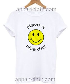 Have a Nice Day Funny Shirts