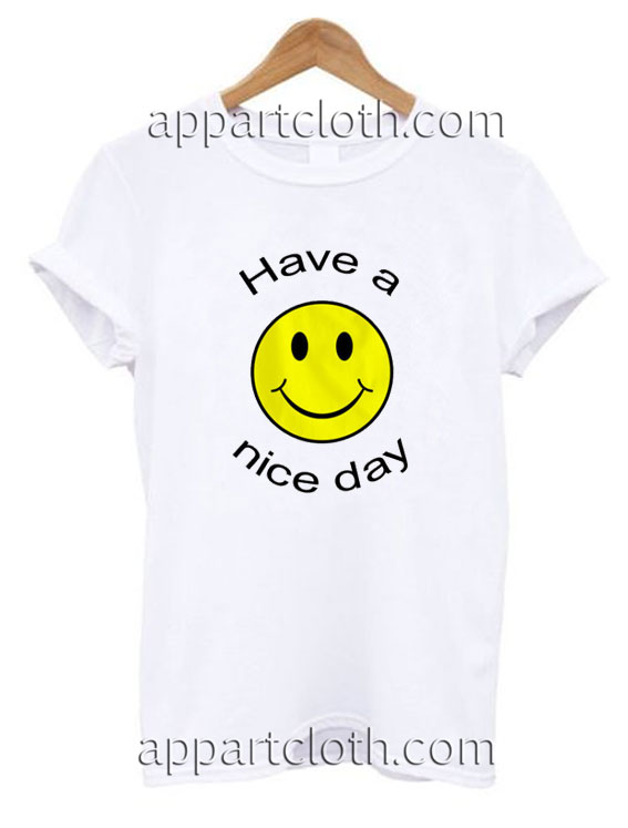 Have a Nice Day Funny Shirts