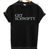 Inspired Get Schwifty Text Funny Shirts