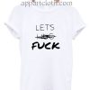 Let's Hug Fuck Funny Shirts