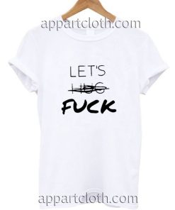 Let's Hug Fuck Funny Shirts