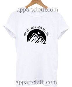 Not All Who Wander Are Lost Funny Shirts