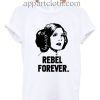 Princess Leia Rebel Forever Funny Shirts