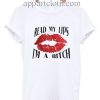 Read My Lip I'm A Bitch Funny Shirts