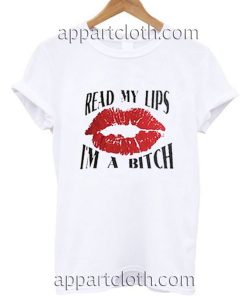 Read My Lip I'm A Bitch Funny Shirts