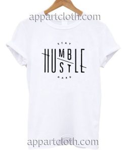 Stay Humble Hustle Hard Motivation Funny Shirts
