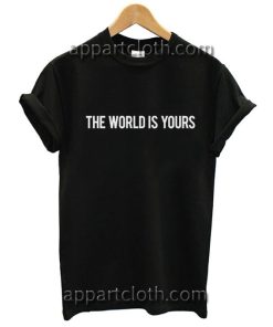 The World Is Yours Funny Shirts
