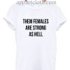 Them Females Are Strong As Hell Funny Shirts