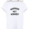 Warrior Not Worrier Funny Shirts