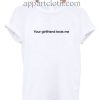 Your Girlfriend Texts Me Funny Shirts