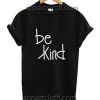 Be Kind Funny Shirts