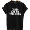 Carbs Are My Valentine Funny Shirts