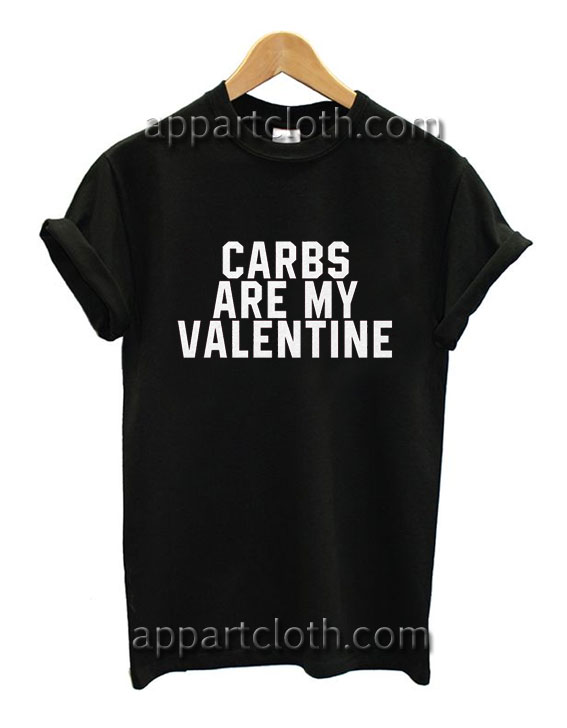Carbs Are My Valentine Funny Shirts