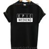 Epic Weekend Funny Shirts