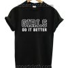 GIRLS DO IT BETTER Funny Shirts