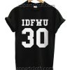 IDFWU Number 30 Funny Shirts