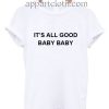 It’s All Good Baby Baby Funny Shirts