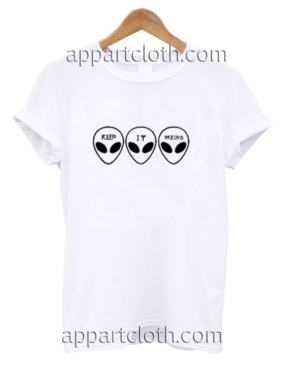 Keep It Weird Alien Funny Shirts