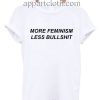 More Feminism Less Bullshit Funny Shirts