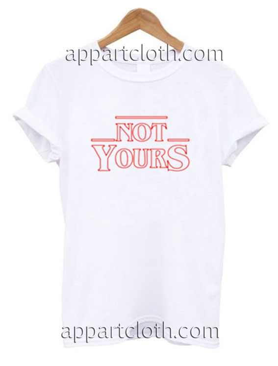 Not Yours Funny Shirts