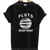 Pluto Never Forget Funny Shirts