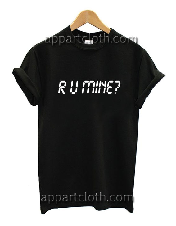 R U Mine Funny Shirts