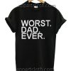 Worst Dad Ever Funny Shirts