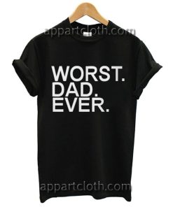 Worst Dad Ever Funny Shirts