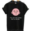 YOU WON'T GET ANYTHING DONE BY PLANNING Funny Shirts