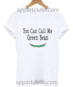 You Can Call Me Green Bean Funny Shirts