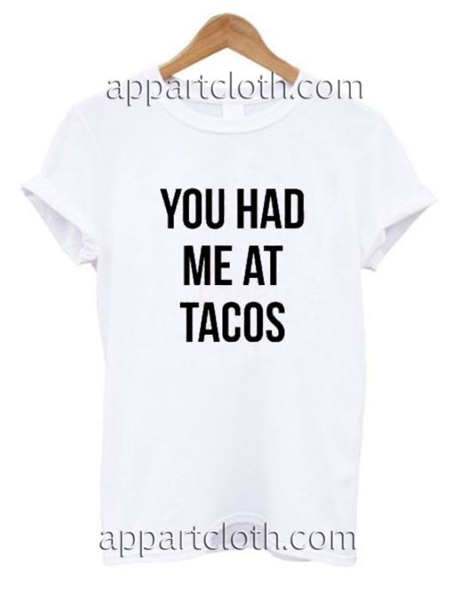 You had me at tacos Funny Shirts, Funny America Shirts