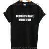 Blondes Have More Fun Funny Shirts