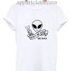 Don't be sad be rad alien Funny Shirts