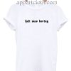 Hell Was Boring Funny Shirts