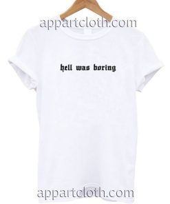 Hell Was Boring Funny Shirts