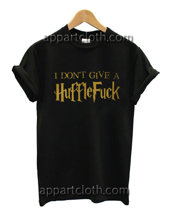 I don't give a huffle fuck Funny Shirts