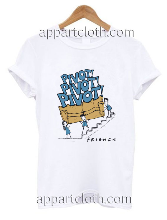Pivot Pivot Pivot Funny Shirts